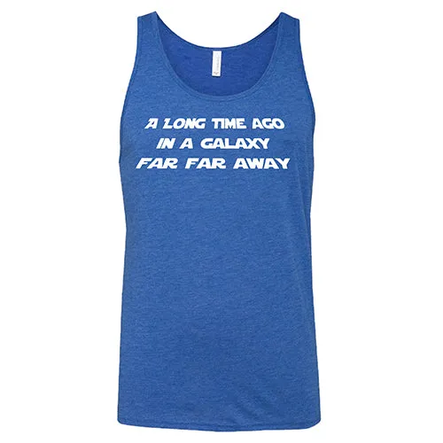 A Long Time Ago in a Galaxy Far Far Away Shirt Unisex